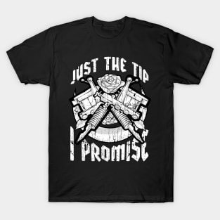 Just The Tip I Promise Tattoo Artist Pun Inked T-Shirt